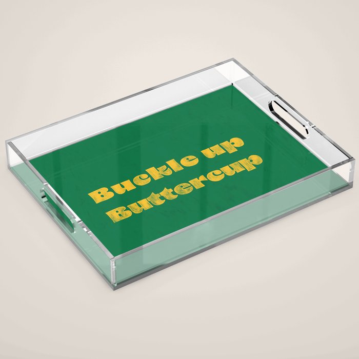 Buckle Up Buttercup Acrylic Tray Gallery Image 1