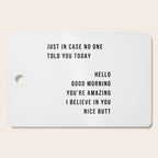 Just In Case No One Told You Today Hello Good Morning You're Amazing I Belive In You Nice Butt Minimal Cutting Board Gallery Image 1