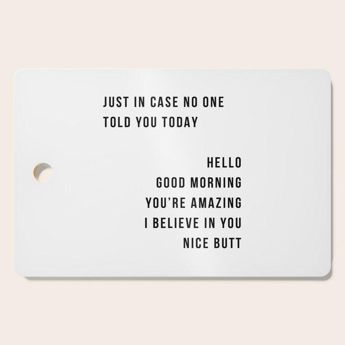 Just In Case No One Told You Today Hello Good Morning You're Amazing I Belive In You Nice Butt Minimal Cutting Board Gallery Image 1