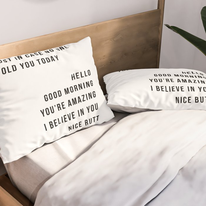 Just In Case No One Told You Today Hello Good Morning You're Amazing I Belive In You Nice Butt Minimal Pillow Sham Gallery Image 2