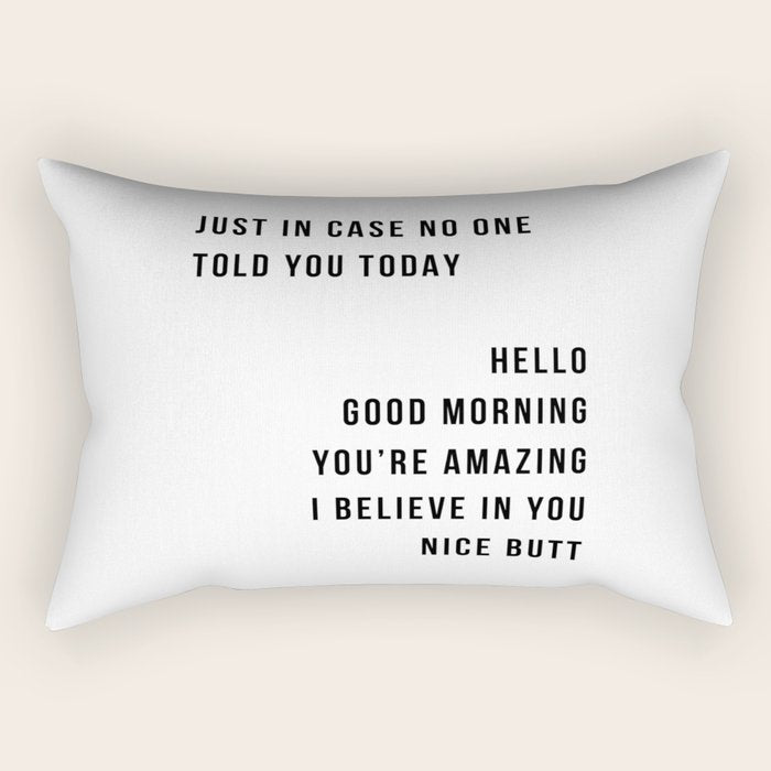 Just In Case No One Told You Today Hello Good Morning You're Amazing I Belive In You Nice Butt Minimal Rectangular Pillow Gallery Image 1