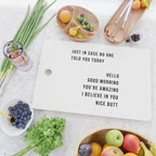 Just In Case No One Told You Today Hello Good Morning You're Amazing I Belive In You Nice Butt Minimal Cutting Board Gallery Image 2