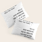 Just In Case No One Told You Today Hello Good Morning You're Amazing I Belive In You Nice Butt Minimal Pillow Sham Gallery Image 3
