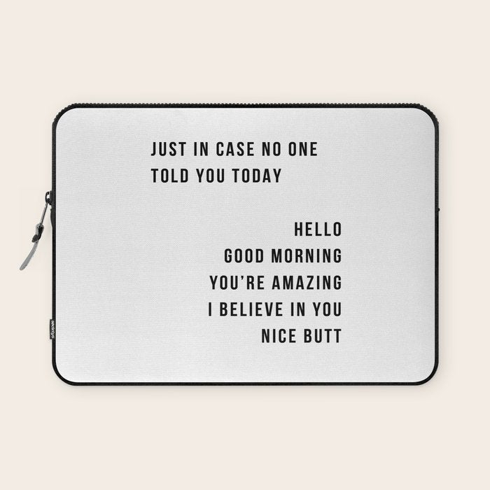 Just In Case No One Told You Today Hello Good Morning You're Amazing I Belive In You Nice Butt Minimal Laptop Sleeve Gallery Image 1
