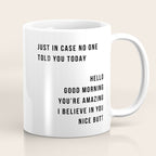 Just In Case No One Told You Today Hello Good Morning You're Amazing I Belive In You Nice Butt Minimal Coffee Mug Gallery Image 1
