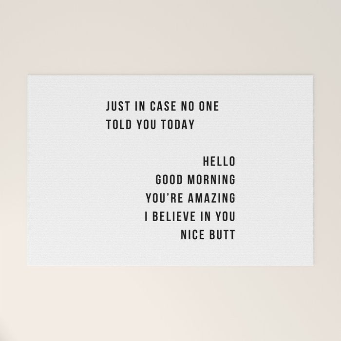 Just In Case No One Told You Today Hello Good Morning You're Amazing I Belive In You Nice Butt Minimal Welcome Mat