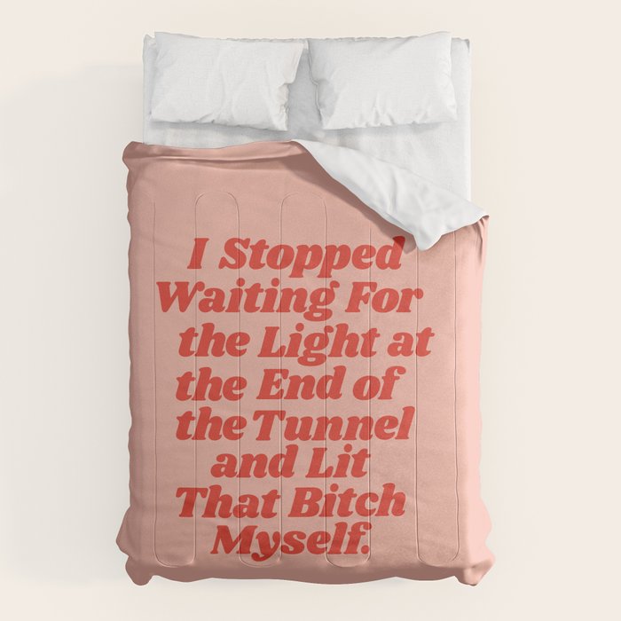 I Stopped Waiting for the Light at the End of the Tunnel and Lit that Bitch Myself Comforter Gallery Image 6