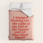 I Stopped Waiting for the Light at the End of the Tunnel and Lit that Bitch Myself Comforter Gallery Image 6