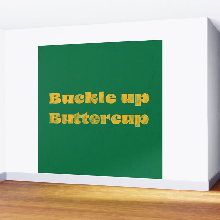 Buckle Up Buttercup Wall Mural Gallery Image 2