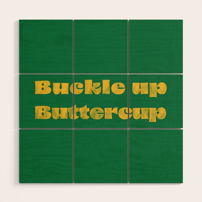 Buckle Up Buttercup Wood Wall Art Gallery Image 1