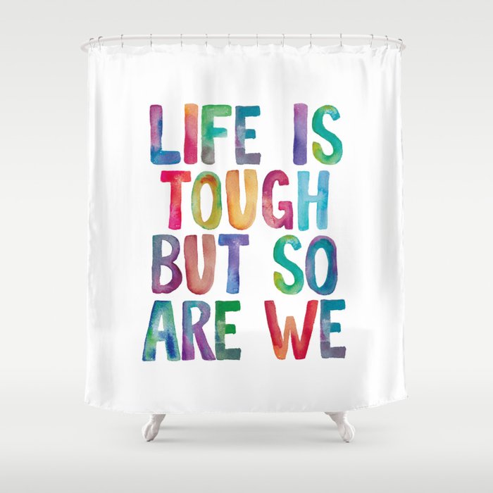 Life is Tough But So Are We rainbow watercolor typography design Shower Curtain Gallery Image 1