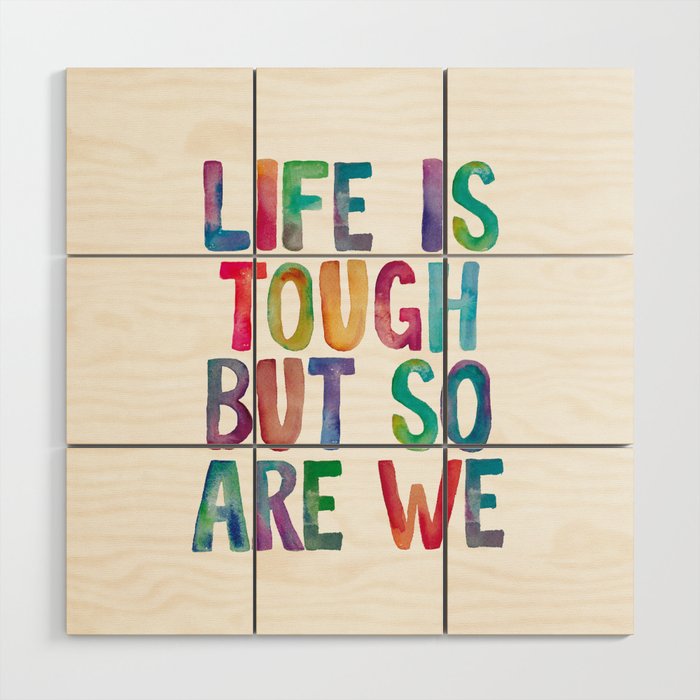 Life is Tough But So Are We rainbow watercolor typography design Wood Wall Art Gallery Image 1