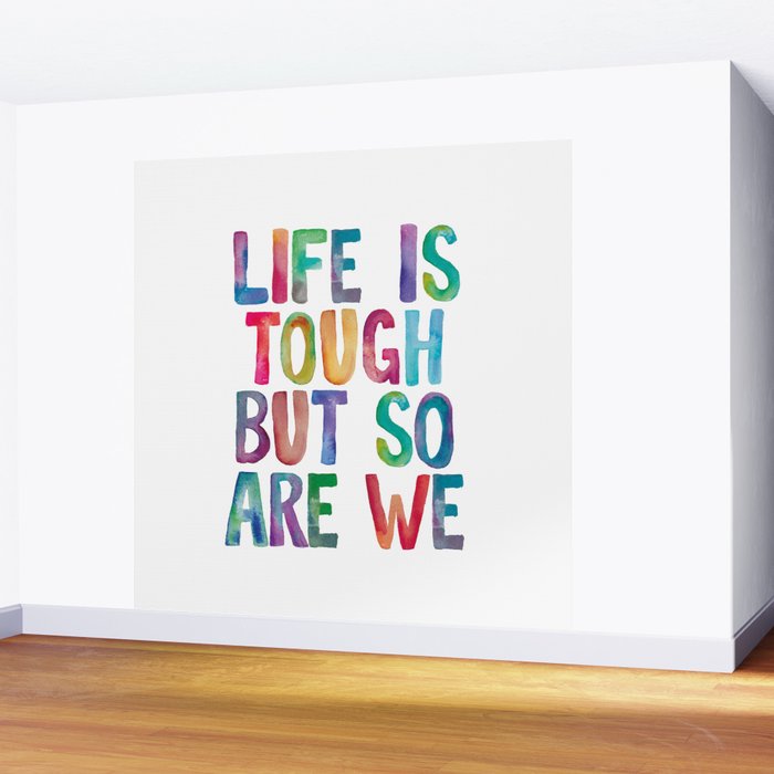 Life is Tough But So Are We rainbow watercolor typography design Wall Mural Gallery Image 2