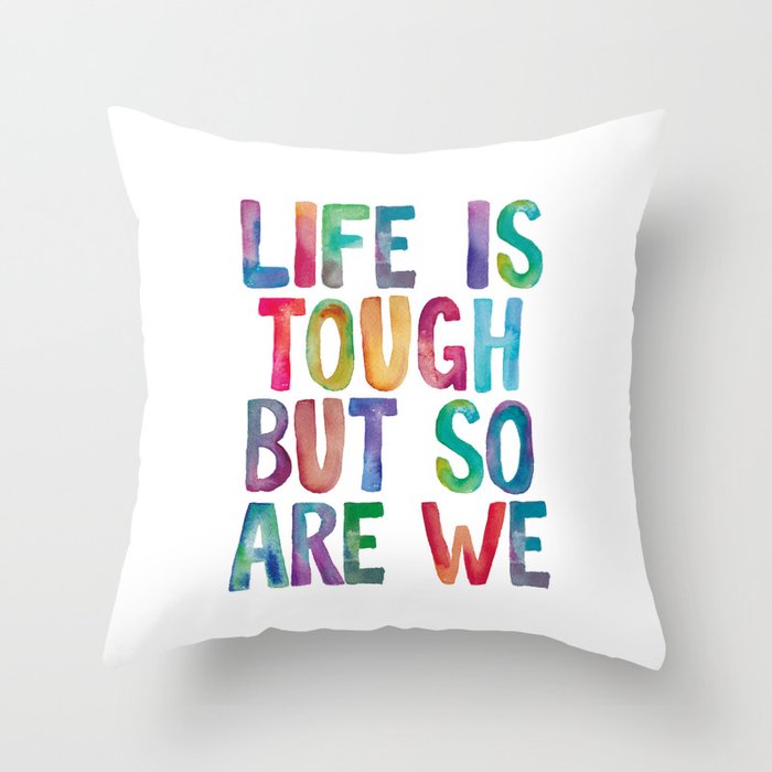Life is Tough But So Are We rainbow watercolor typography design Throw Pillow Gallery Image 6