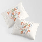 TODAY IS A GOOD DAY peach pink green blue yellow motivational typography inspirational quote decor Pillow Sham Gallery Image 3