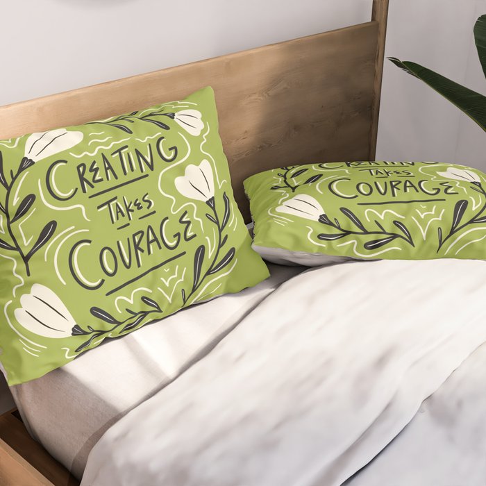 Creating Takes Courage Pillow Sham Gallery Image 2