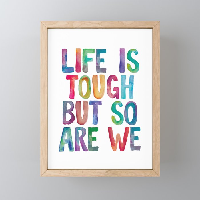 Life is Tough But So Are We rainbow watercolor typography design Mini Art Print Gallery Image 1