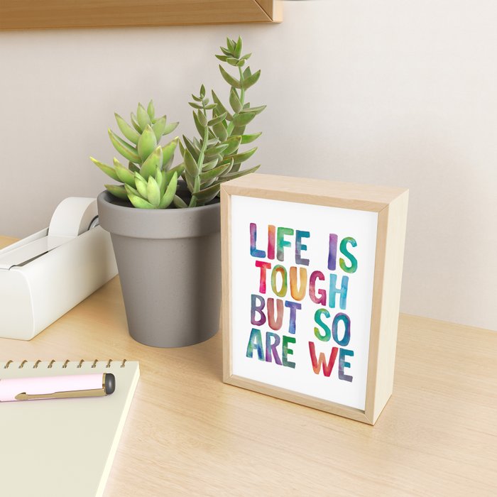 Life is Tough But So Are We rainbow watercolor typography design Mini Art Print Gallery Image 2