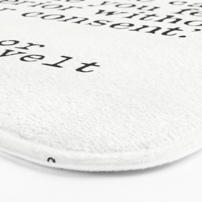 Eleanor Roosevelt âNo one can make you feel inferior without your consent.â Bath Mat Gallery Image 3