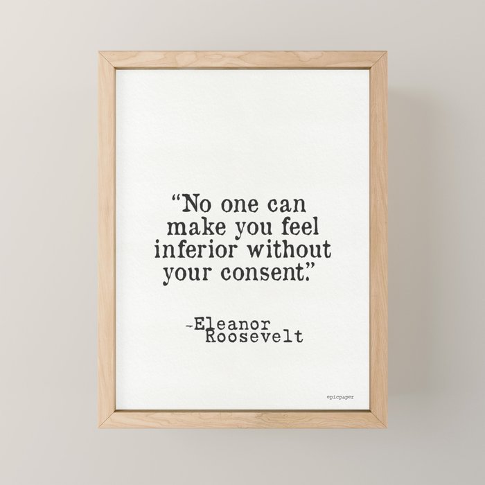 Eleanor Roosevelt âNo one can make you feel inferior without your consent.â Mini Art Print Gallery Image 1