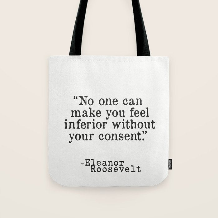 Eleanor Roosevelt âNo one can make you feel inferior without your consent.â Tote Bag Gallery Image 1