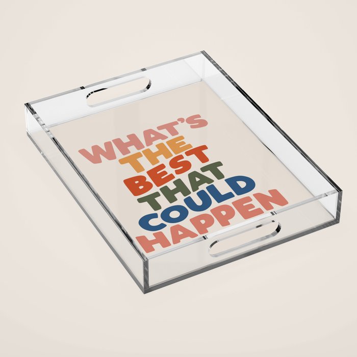 What's The Best That Could Happen Acrylic Tray Gallery Image 1