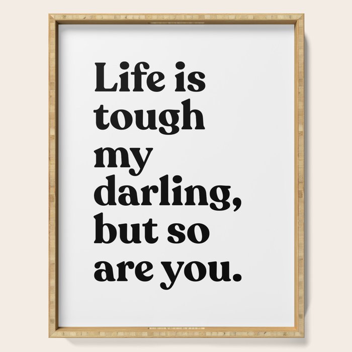Life is tough my darling but so are you Serving Tray Gallery Image 1
