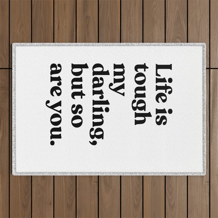 Life is tough my darling but so are you Outdoor Rug Gallery Image 1