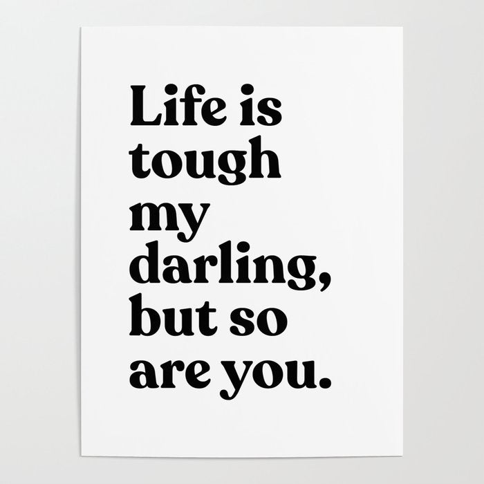Life is tough my darling but so are you Poster Gallery Image 1