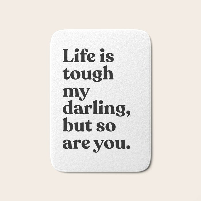 Life is tough my darling but so are you Bath Mat Gallery Image 1