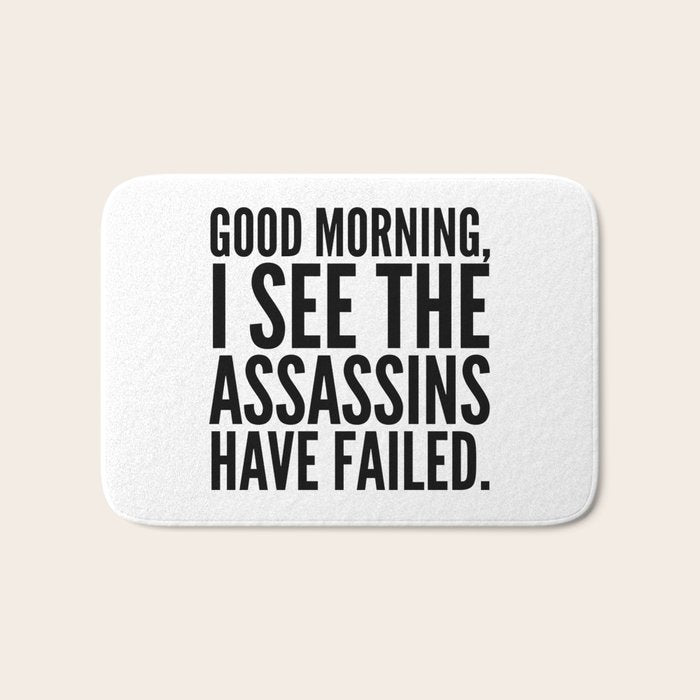 Good morning, I see the assassins have failed. Bath Mat Gallery Image 1