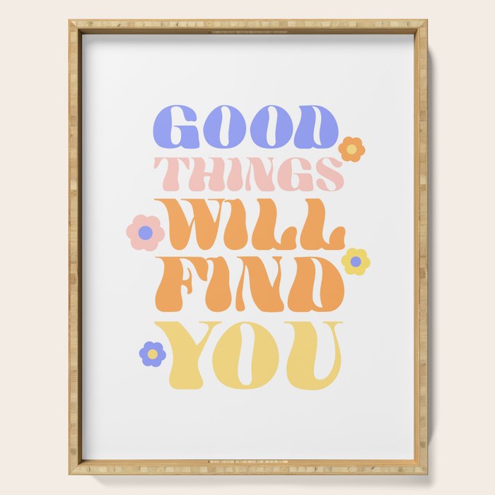 Good Things will Find You Serving Tray Gallery Image 1