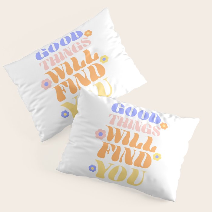 Good Things will Find You Pillow Sham Gallery Image 3
