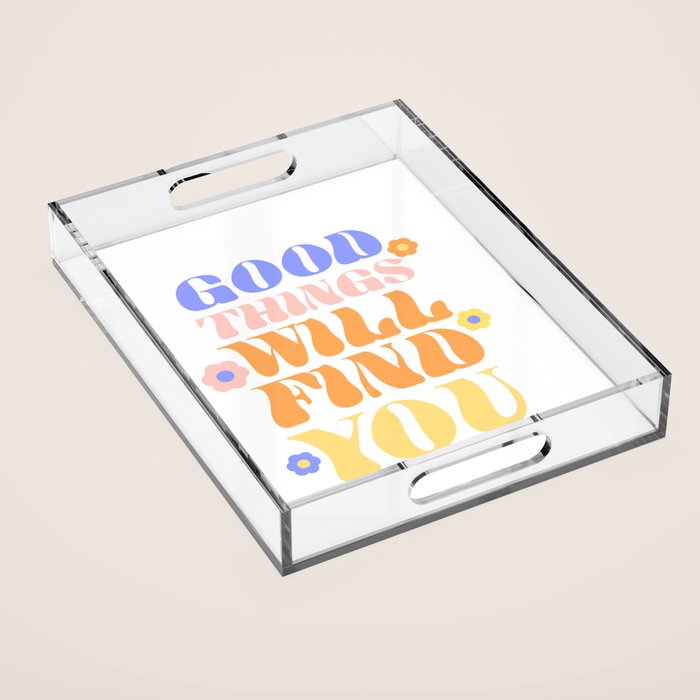 Good Things will Find You Acrylic Tray Gallery Image 1