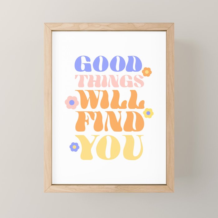 Good Things will Find You Mini Art Print Gallery Image 1