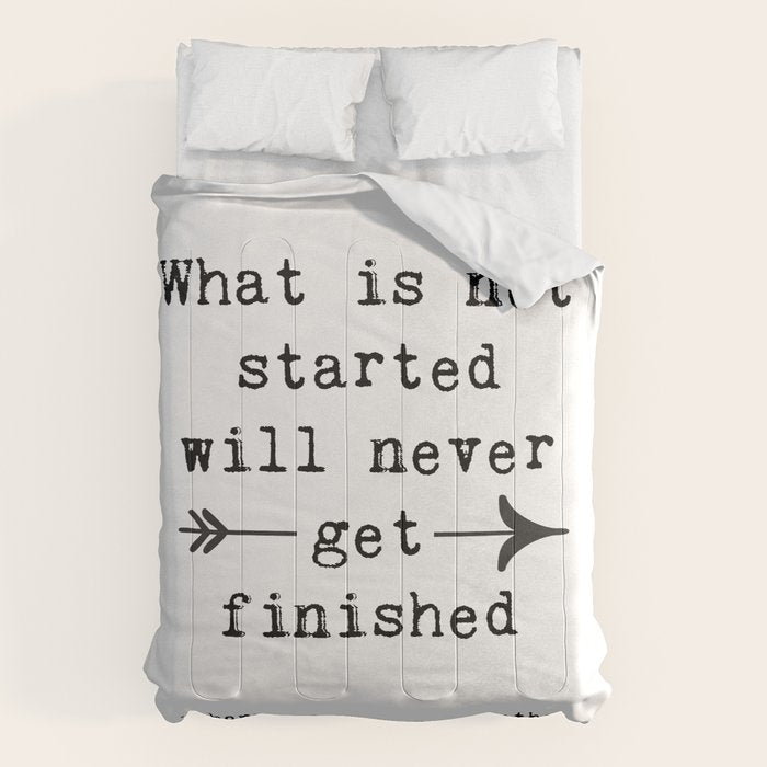 What Is Not Started Will Never Get Finished Inspirational Goethe Quote Comforter Gallery Image 6
