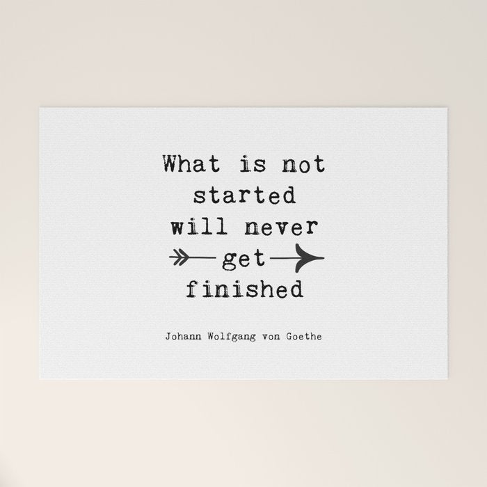What Is Not Started Will Never Get Finished Inspirational Goethe Quote Welcome Mat Gallery Image 1