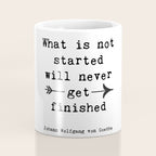What Is Not Started Will Never Get Finished Inspirational Goethe Quote Coffee Mug Gallery Image 4