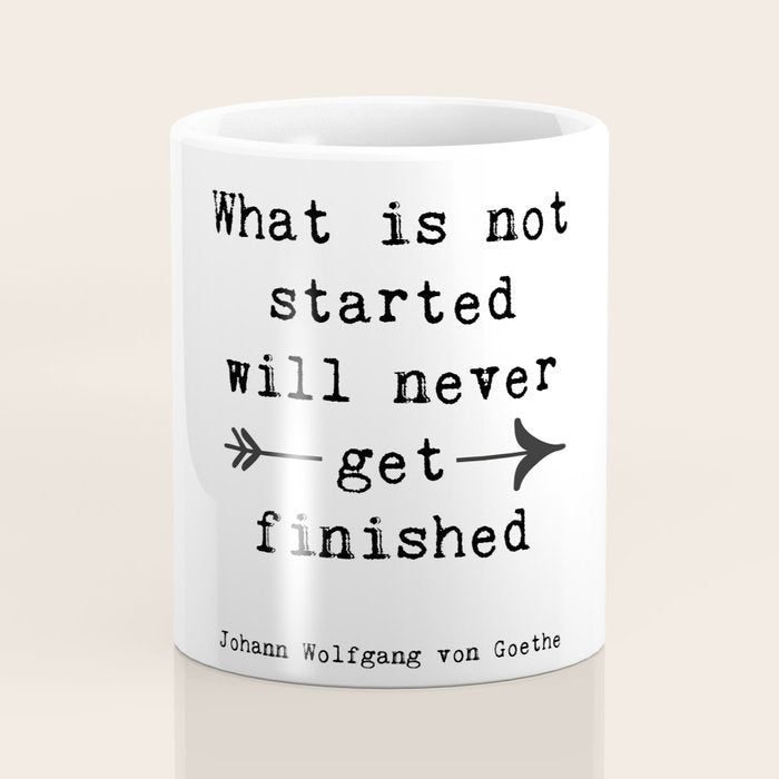 What Is Not Started Will Never Get Finished Inspirational Goethe Quote Coffee Mug Gallery Image 4