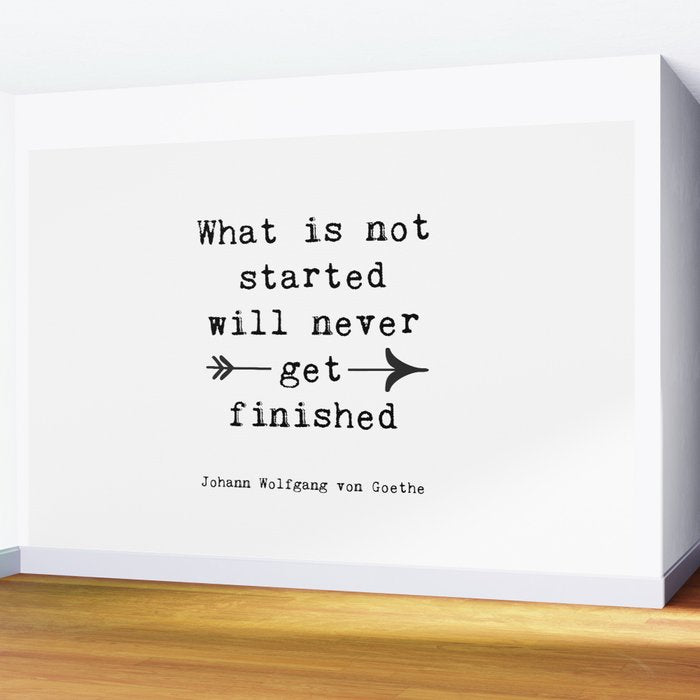 What Is Not Started Will Never Get Finished Inspirational Goethe Quote Wall Mural Gallery Image 2