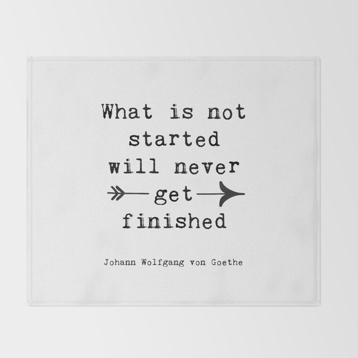 What Is Not Started Will Never Get Finished Inspirational Goethe Quote Throw Blanket Gallery Image 2
