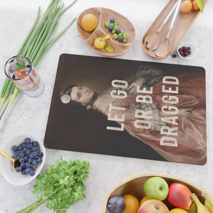 Let Go Or Be Dragged Cutting Board Gallery Image 2