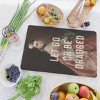 Let Go Or Be Dragged Cutting Board Gallery Image 2