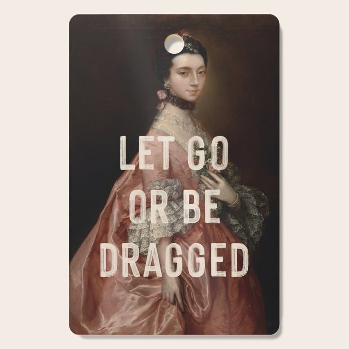 Let Go Or Be Dragged Cutting Board Gallery Image 1