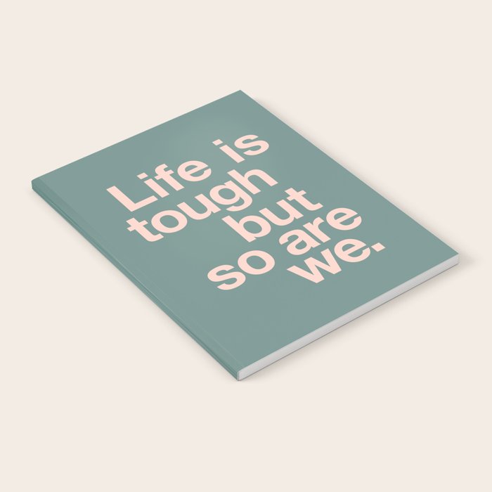 Life is Tough But So Are We Notebook Gallery Image 2