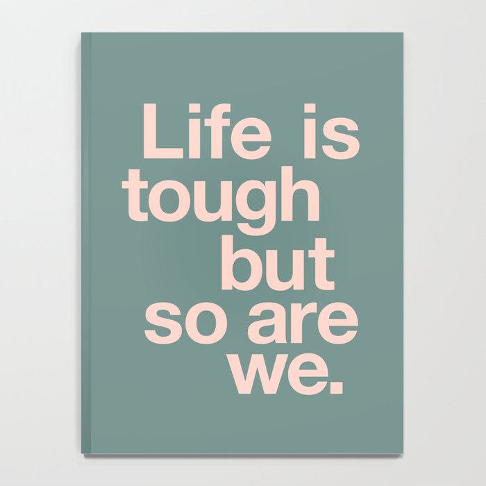 Life is Tough But So Are We Notebook Gallery Image 4