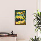 I Can't Adult Today Poster Gallery Image 2