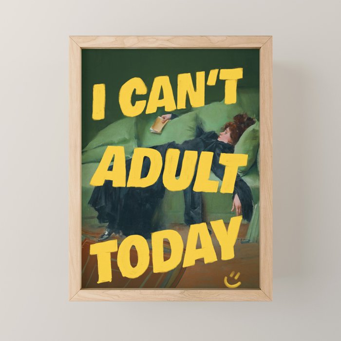 I Can't Adult Today Mini Art Print Gallery Image 1