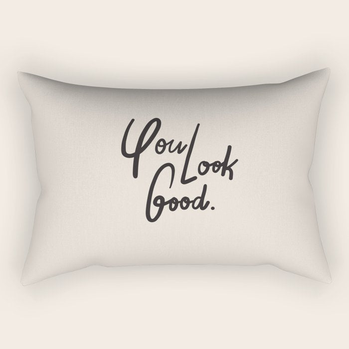 you look good âÂ neutral Rectangular Pillow Gallery Image 1