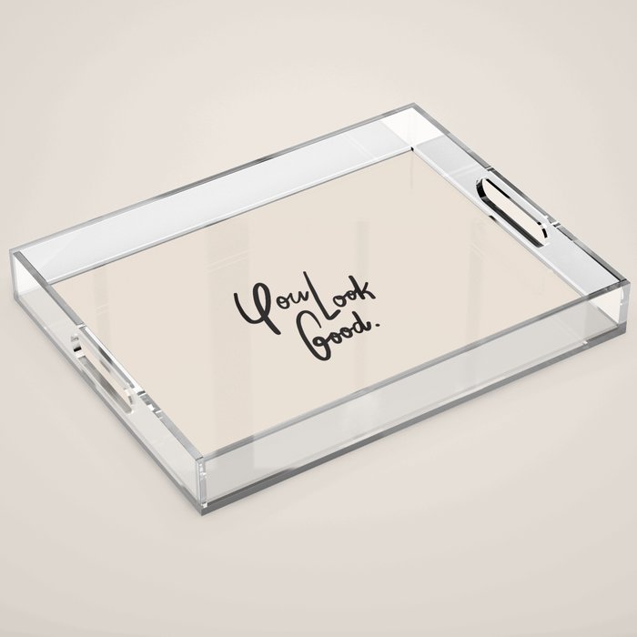 you look good âÂ neutral Acrylic Tray Gallery Image 1